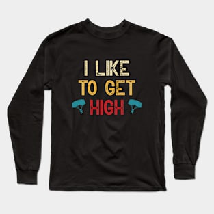 I Like To Get High Sky  Retro Skydiving Parachute Long Sleeve T-Shirt